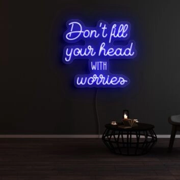 Dont Fill Your Head With Worries Neon Sign