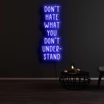 Dont Hate What You Dont Understand Neon Sign