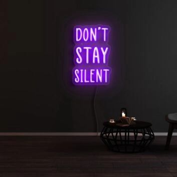 Dont Stay Silent Neon Sign