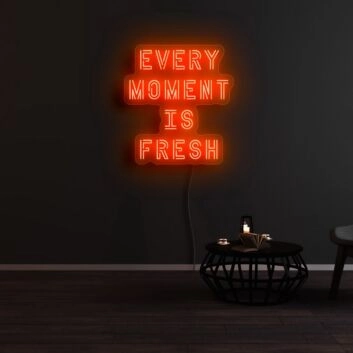 Every Moment Is Fresh Neon Sign