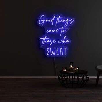 Good Things Come To Those Who Sweat Neon Sign