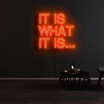 It Is What It Is Neon Sign