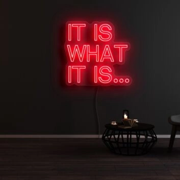 It Is What It Is Neon Sign