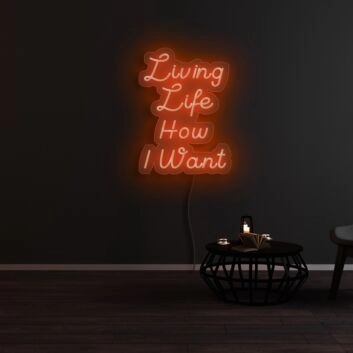 Living Life How I Want Neon Sign