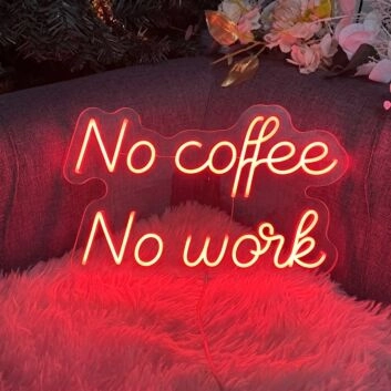 No Coffee And No Work Neon Sign