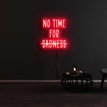 No Time For Sadness Neon Sign
