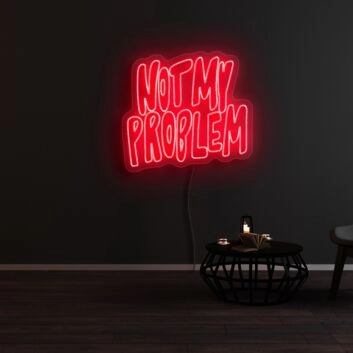 Not My Problem Neon Sign