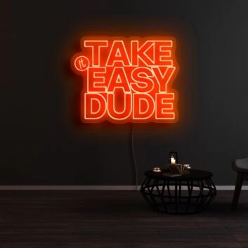 Take It Easy Dude Neon Sign