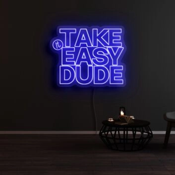 Take It Easy Dude Neon Sign