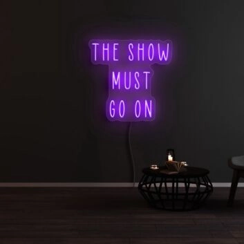 The Show Must Go On Neon Sign