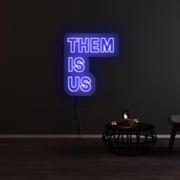 Them Is Us Neon Sign