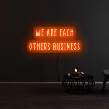 We Are Each Others Business Neon Sign