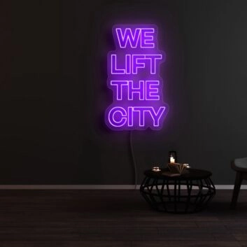 We Lift The City Neon Sign
