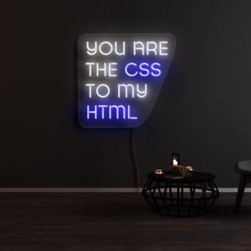 You are the CSS to my HTML Neon Sign