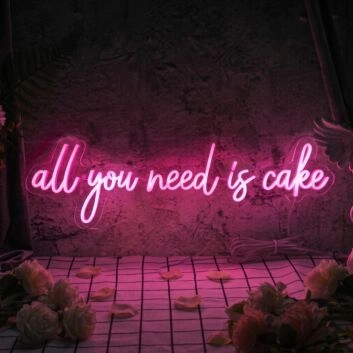 All You Need Is Cake Neon Sign