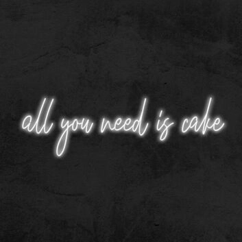 All You Need Is Cake Neon Sign