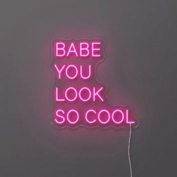 Babe You Look So Cool Neon Sign