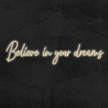 Believe In Your Dreams Neon Sign