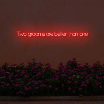 Two bridegrooms are better than one LED Neon Sign