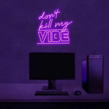Dont Kill My Vibe Neon Sign