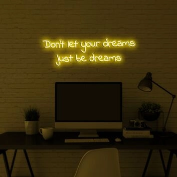 Dont Let Your Dreams Just Be Dreams Neon Sign