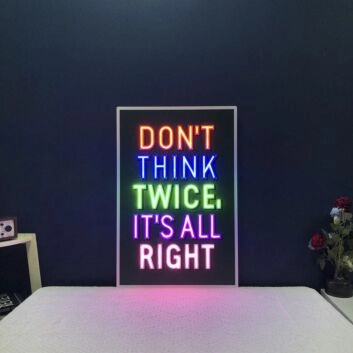 Dont Think Twice Its All Right Neon Sign