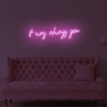 It Was Always You LED Neon Sign