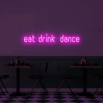 Eat Drink Dance V1 Neon Sign