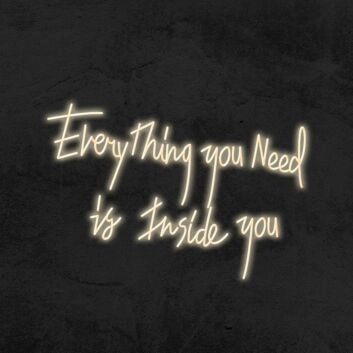 Everything You Need Is Inside You Neon Sign