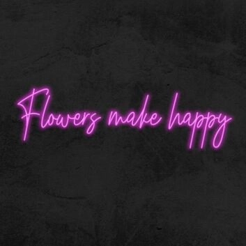 Flowers Make Happy Neon Sign