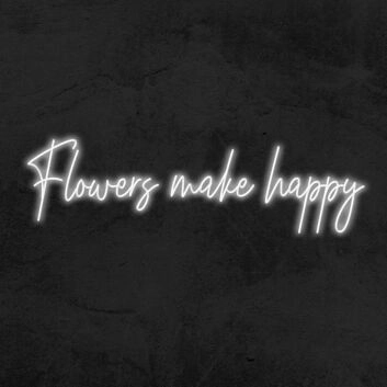 Flowers Make Happy Neon Sign