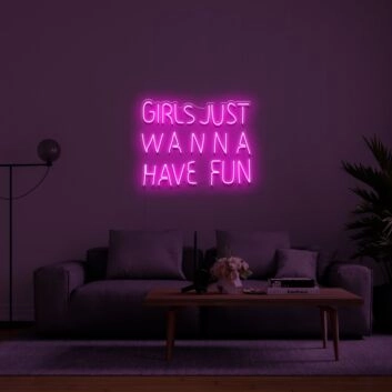 Girls Just Wanna Have Fun Neon Sign