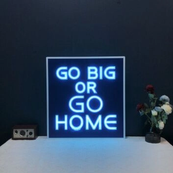 Go Big Or Go Home Neon Sign