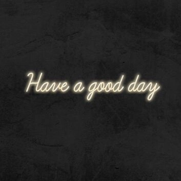 Have A Good Day Neon Sign