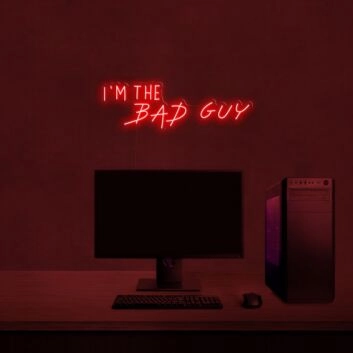 Im The Bad Guy Neon Sign