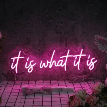 It Is What It Is Neon Sign