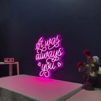 It Was Always You Neon Sign