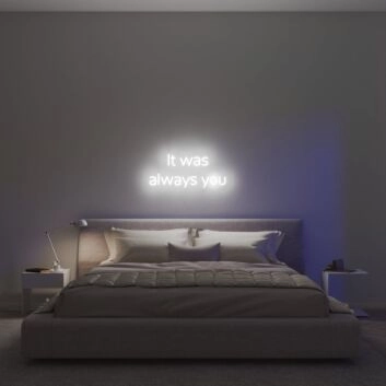 It Was Always You V1 Neon Sign