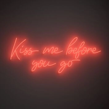Kiss Me Before You Go Neon Sign