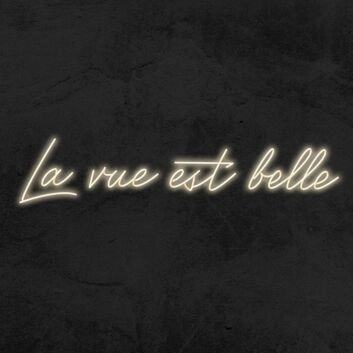 La Vue Est Belle Neon Sign