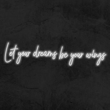 Let Your Dreams Be Your Wings Neon Sign