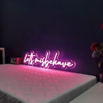 Lets Misbehave Neon Sign