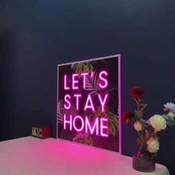 Lets Stay Home V1 Neon Sign