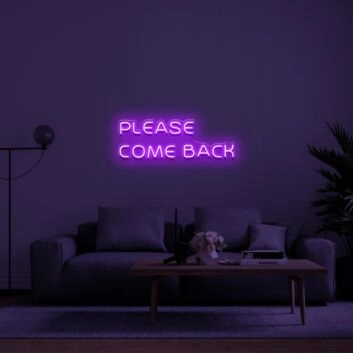 Please Come Back Neon Sign