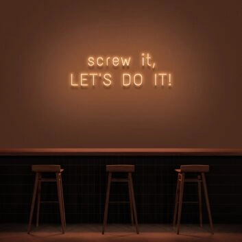 Screw It Lets Do It V1 Neon Sign