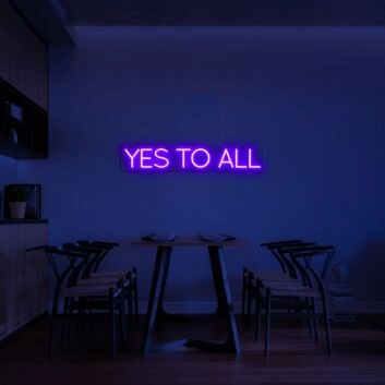 Yes To All Neon Sign