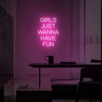 Girls Just Wanna Have Fun Neon Sign