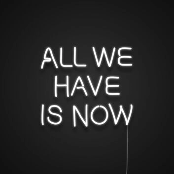 All We Have Is Now V3 Neon Sign