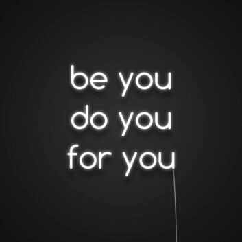 Be You Do You For You Neon Sign