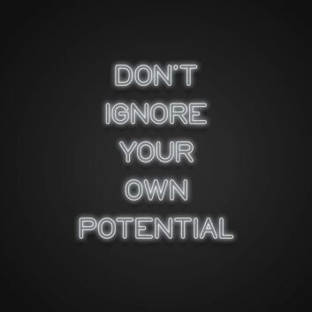 Dont Ignore Your Own Potential Neon Sign